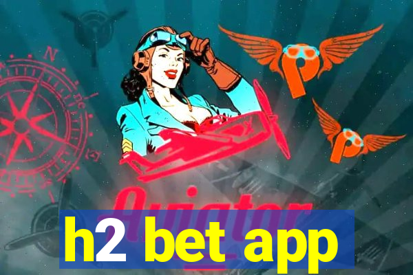 h2 bet app